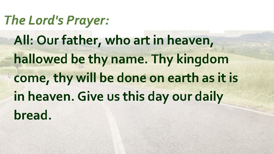 The Lord's Prayer: All: Our father, who art in heaven, hallowed be thy name.
