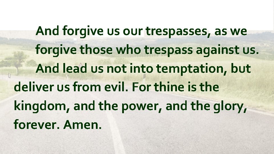 And forgive us our trespasses, as we forgive those who trespass against us. And