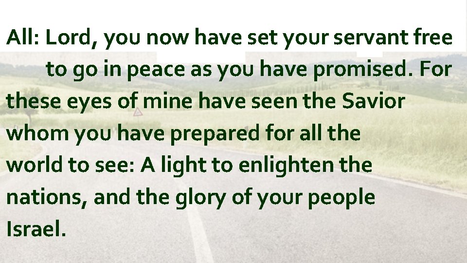All: Lord, you now have set your servant free to go in peace as
