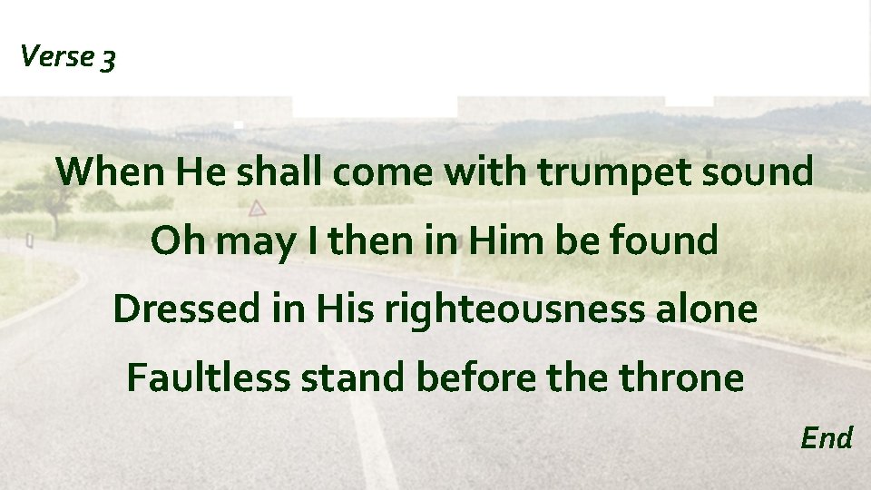 Verse 3 When He shall come with trumpet sound Oh may I then in