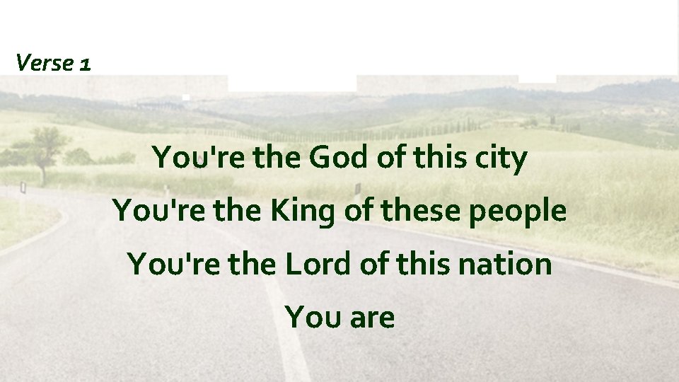 Verse 1 You're the God of this city You're the King of these people