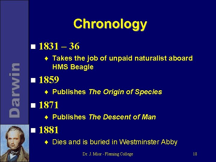 Chronology n 1831 – 36 ¨ Takes the job of unpaid naturalist aboard HMS