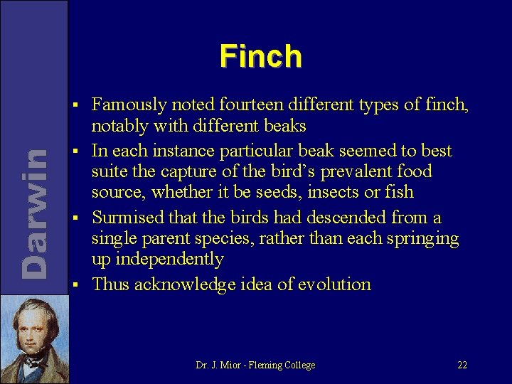 Finch § § Famously noted fourteen different types of finch, notably with different beaks