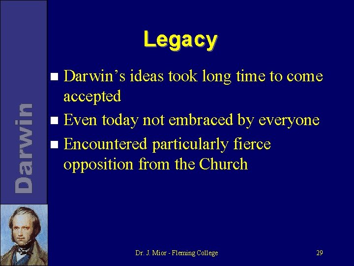 Legacy Darwin’s ideas took long time to come accepted n Even today not embraced