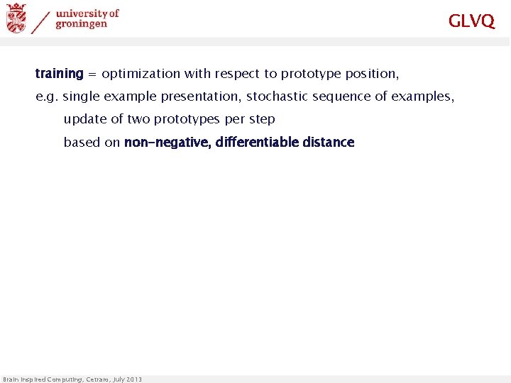 GLVQ training = optimization with respect to prototype position, e. g. single example presentation,