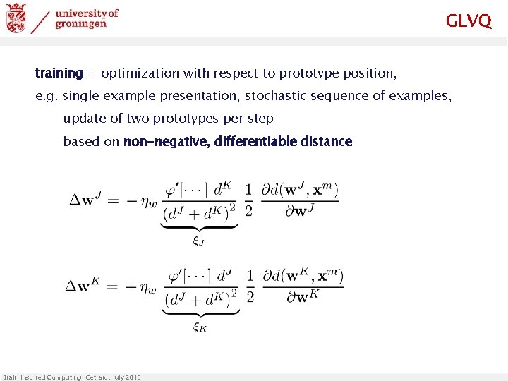GLVQ training = optimization with respect to prototype position, e. g. single example presentation,