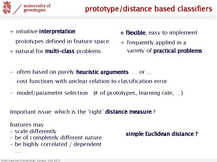 prototype/distance based classifiers + intuitive interpretation prototypes defined in feature space + natural for