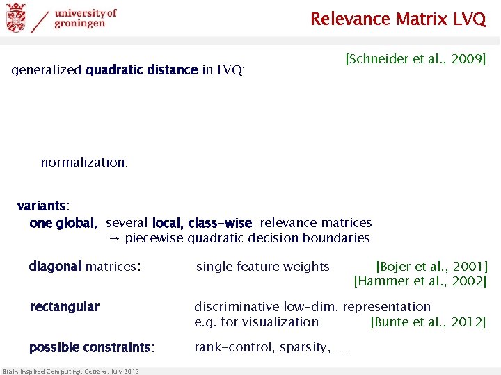 Relevance Matrix LVQ generalized quadratic distance in LVQ: [Schneider et al. , 2009] normalization: