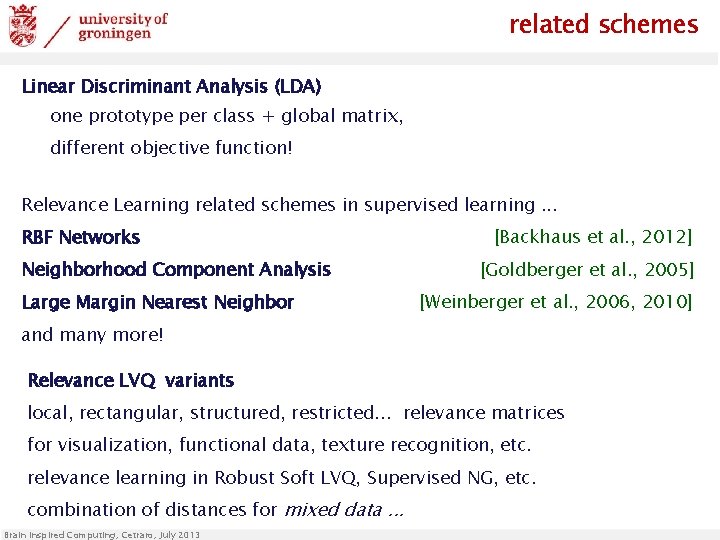 related schemes Linear Discriminant Analysis (LDA) one prototype per class + global matrix, different