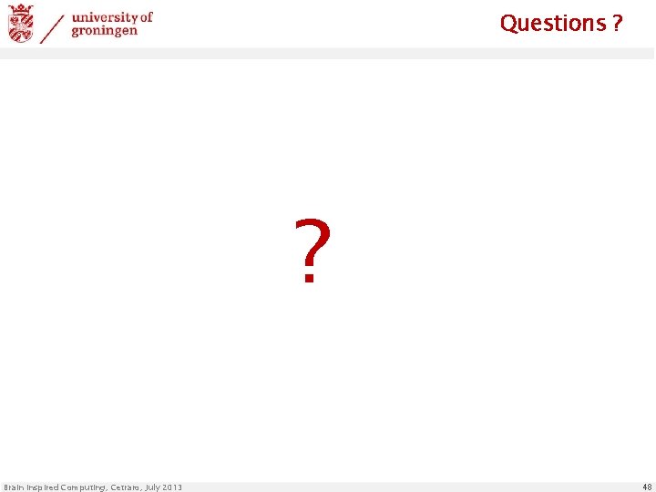 Questions ? ? Brain Inspired Computing, Cetraro, July 2013 48 