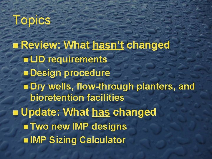 Topics n Review: What hasn’t changed n LID requirements n Design procedure n Dry