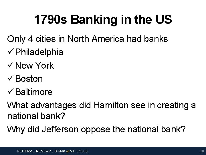 1790 s Banking in the US Only 4 cities in North America had banks