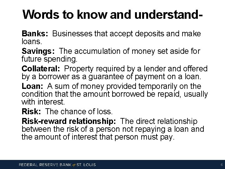 Words to know and understand. Banks: Businesses that accept deposits and make loans. Savings: