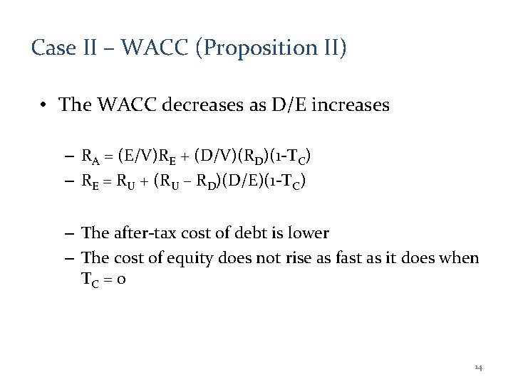 Case II – WACC (Proposition II) • The WACC decreases as D/E increases –