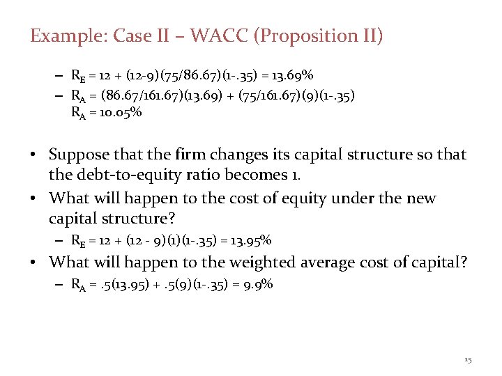 Example: Case II – WACC (Proposition II) – RE = 12 + (12 -9)(75/86.