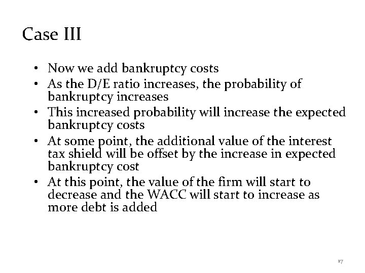 Case III • Now we add bankruptcy costs • As the D/E ratio increases,