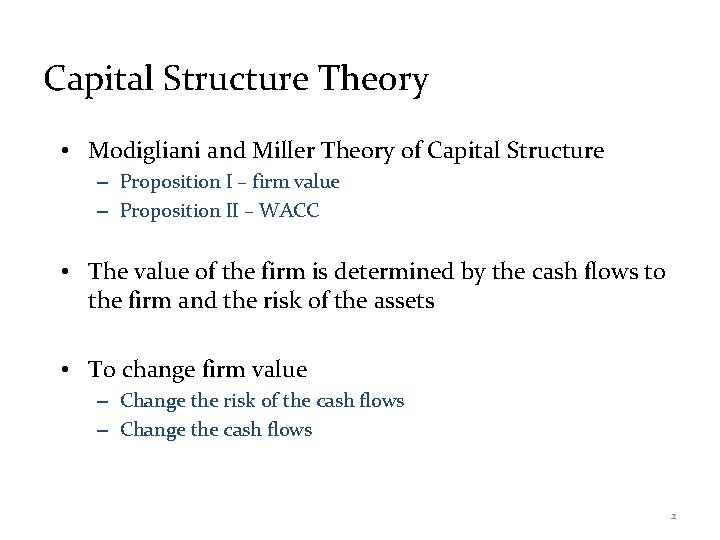 Capital Structure Theory • Modigliani and Miller Theory of Capital Structure – Proposition I