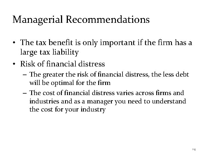 Managerial Recommendations • The tax benefit is only important if the firm has a