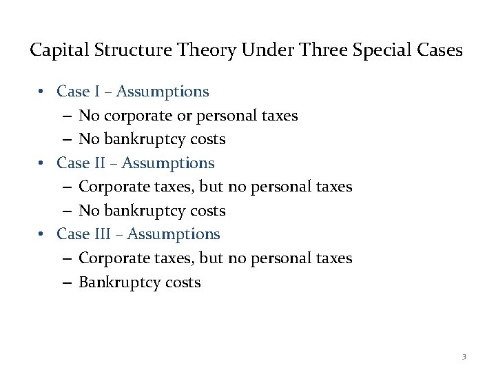 Capital Structure Theory Under Three Special Cases • Case I – Assumptions – No