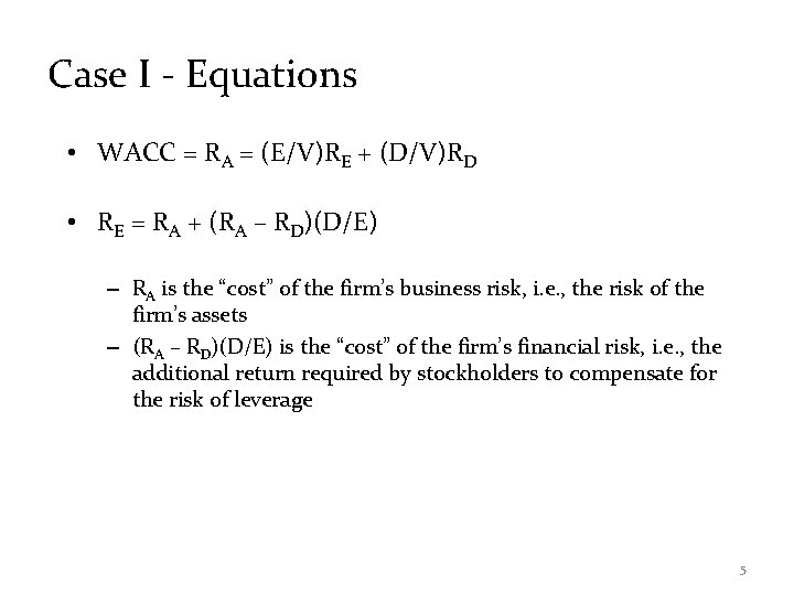 Case I - Equations • WACC = RA = (E/V)RE + (D/V)RD • RE