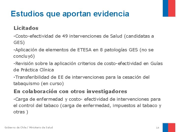 Estudios que aportan evidencia Licitados • Costo-efectividad de 49 intervenciones de Salud (candidatas a