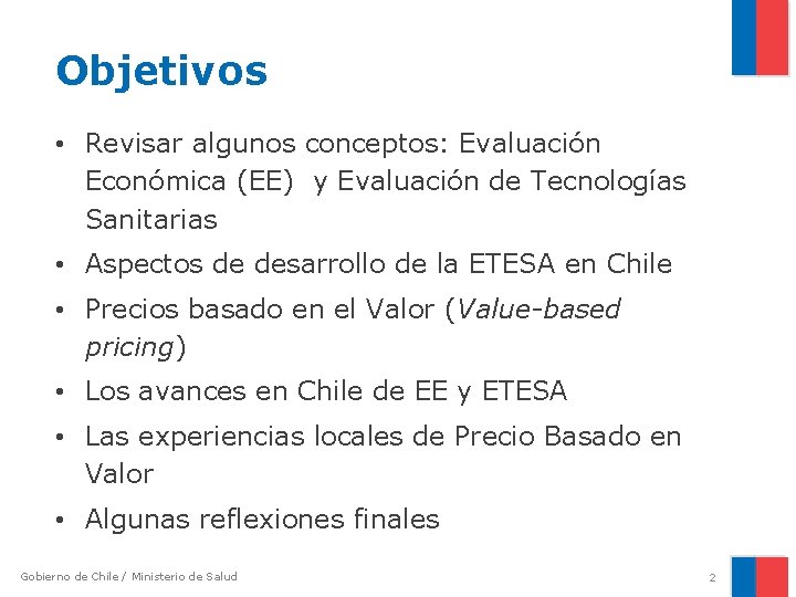 Objetivos • Revisar algunos conceptos: Evaluación Económica (EE) y Evaluación de Tecnologías Sanitarias •