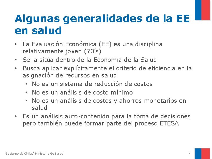 Algunas generalidades de la EE en salud • La Evaluación Económica (EE) es una