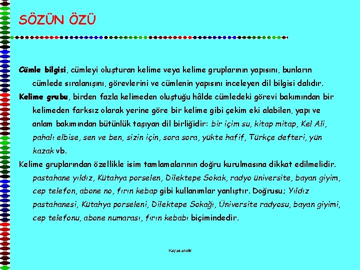 SÖZÜN ÖZÜ Cümle bilgisi, cümleyi oluşturan kelime veya kelime gruplarının yapısını, bunların cümlede sıralanışını,