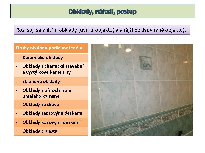 Obklady, nářadí, postup Rozlišují se vnitřní obklady (uvnitř objektu) a vnější obklady (vně objektu).