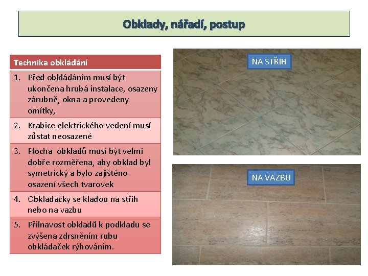 Obklady, nářadí, postup Technika obkládání NA STŘIH 1. Před obkládáním musí být ukončena hrubá