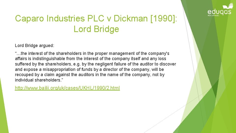 Caparo Industries PLC v Dickman [1990]: Lord Bridge argued: “…the interest of the shareholders
