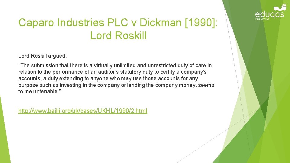 Caparo Industries PLC v Dickman [1990]: Lord Roskill argued: “The submission that there is