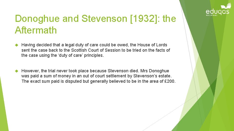 Donoghue and Stevenson [1932]: the Aftermath Having decided that a legal duty of care