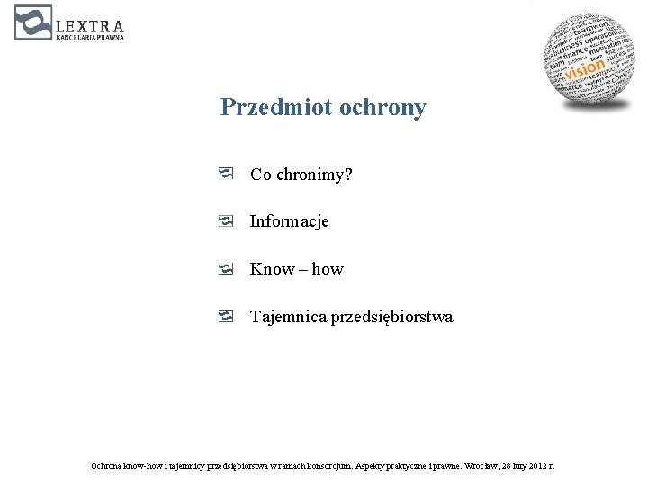 Przedmiot ochrony Co chronimy? Informacje Know – how Tajemnica przedsiębiorstwa Ochrona know-how i tajemnicy