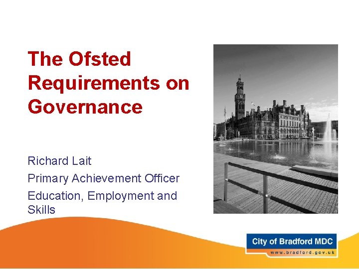 The Ofsted Requirements on Governance Richard Lait Primary Achievement Officer Education, Employment and Skills