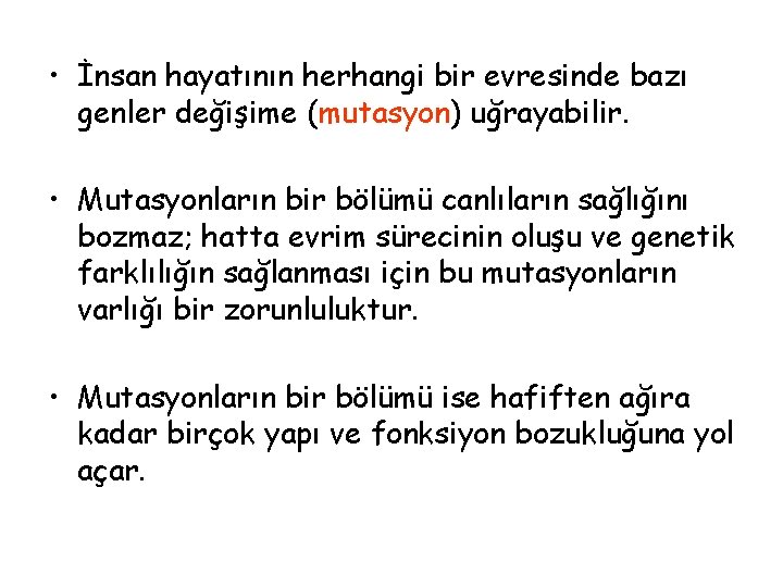  • İnsan hayatının herhangi bir evresinde bazı genler değişime (mutasyon) uğrayabilir. • Mutasyonların