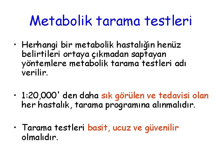 Metabolik tarama testleri • Herhangi bir metabolik hastalığın henüz belirtileri ortaya çıkmadan saptayan yöntemlere