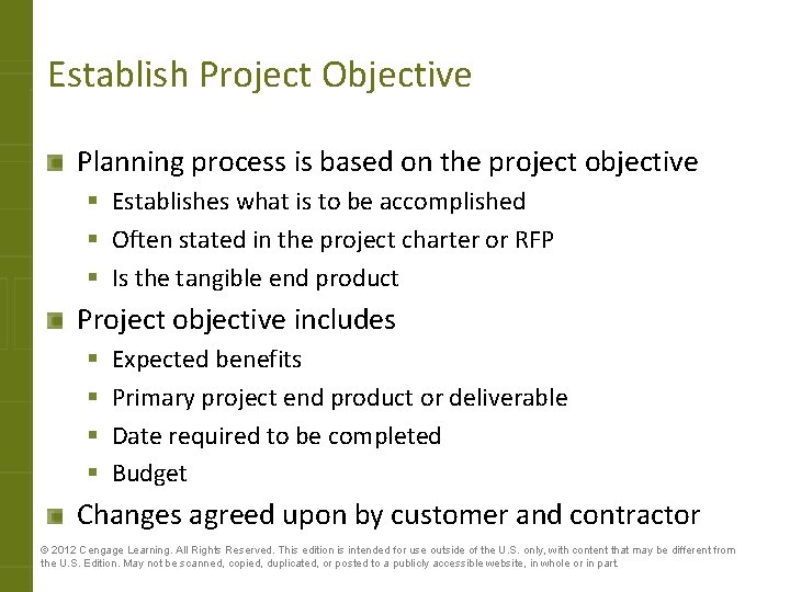 Establish Project Objective Planning process is based on the project objective § Establishes what