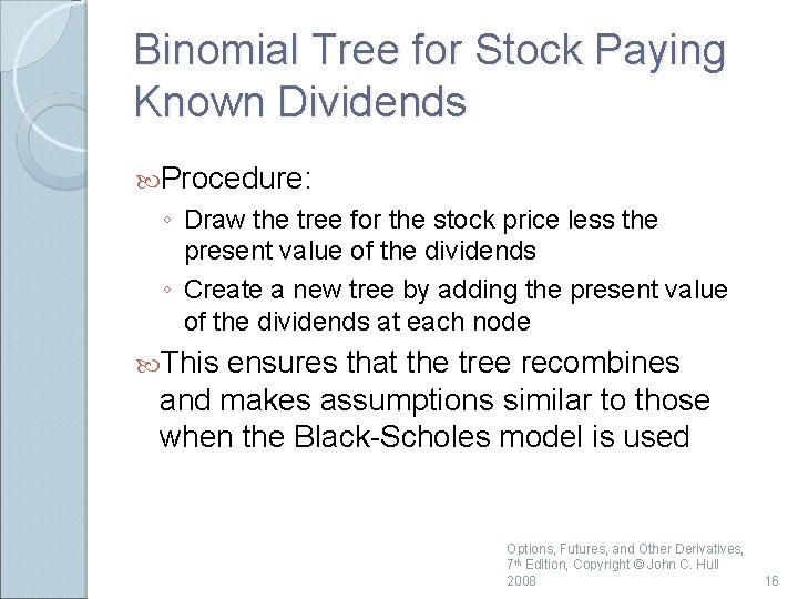 Binomial Tree for Stock Paying Known Dividends Procedure: ◦ Draw the tree for the
