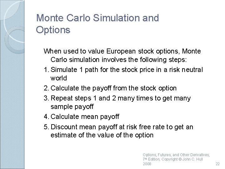 Monte Carlo Simulation and Options When used to value European stock options, Monte Carlo