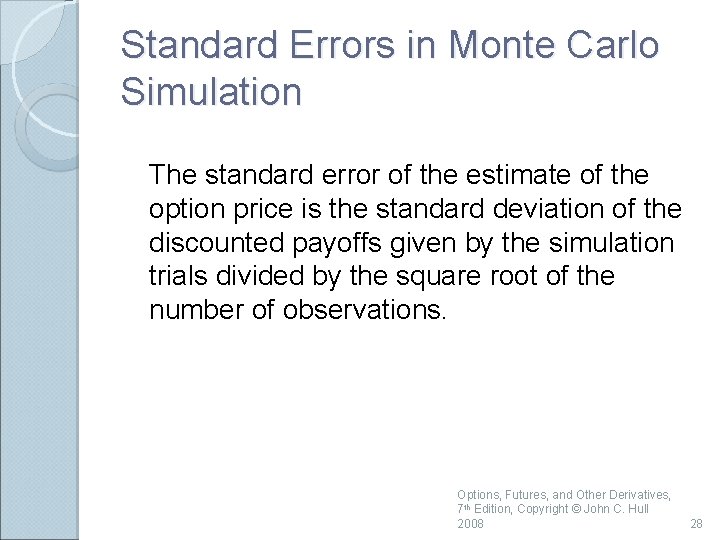 Standard Errors in Monte Carlo Simulation The standard error of the estimate of the