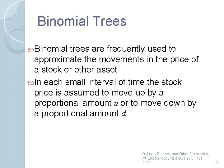 Binomial Trees Binomial trees are frequently used to approximate the movements in the price
