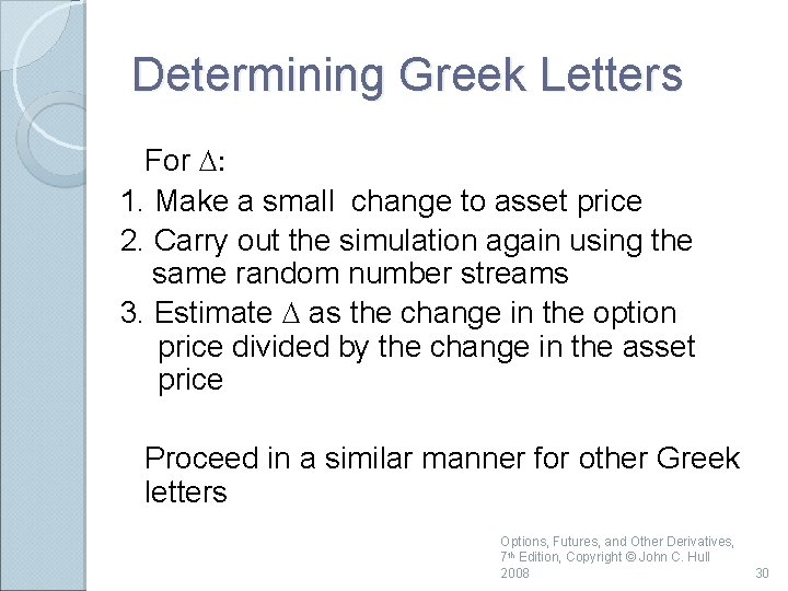 Determining Greek Letters For D: 1. Make a small change to asset price 2.