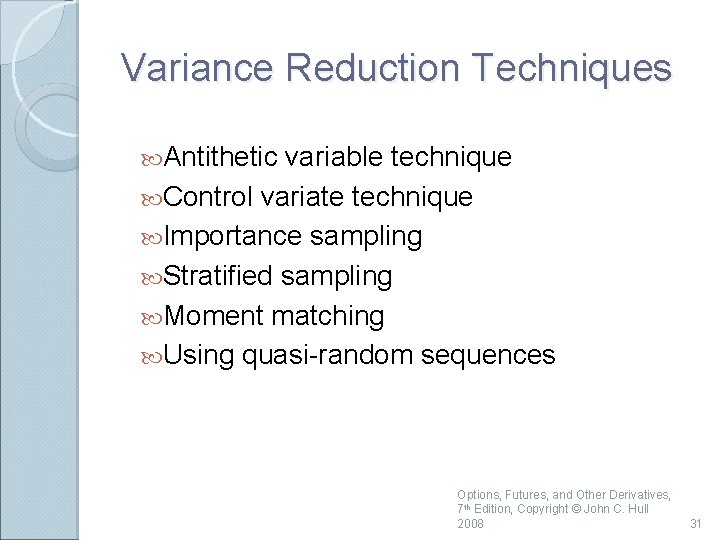 Variance Reduction Techniques Antithetic variable technique Control variate technique Importance sampling Stratified sampling Moment