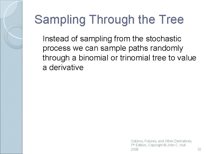 Sampling Through the Tree Instead of sampling from the stochastic process we can sample