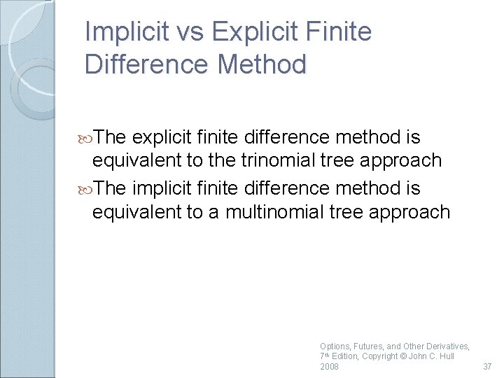 Implicit vs Explicit Finite Difference Method The explicit finite difference method is equivalent to