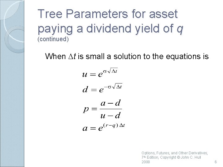 Tree Parameters for asset paying a dividend yield of q (continued) When Dt is