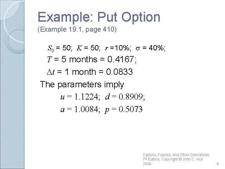 Example: Put Option (Example 19. 1, page 410) S 0 = 50; K =