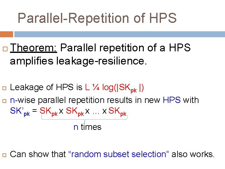 Parallel-Repetition of HPS Theorem: Parallel repetition of a HPS amplifies leakage-resilience. Leakage of HPS