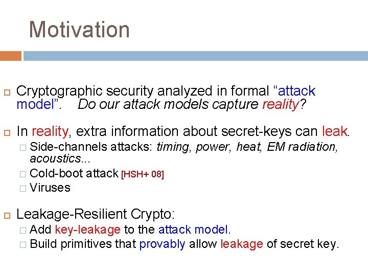 Motivation Cryptographic security analyzed in formal “attack model”. Do our attack models capture reality?